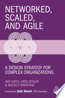 Networked, scaled, and agile : a design strategy for complex organizations /