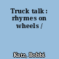 Truck talk : rhymes on wheels /