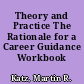Theory and Practice The Rationale for a Career Guidance Workbook /