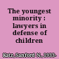 The youngest minority : lawyers in defense of children /