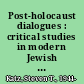 Post-holocaust dialogues : critical studies in modern Jewish thought /