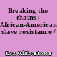 Breaking the chains : African-American slave resistance /
