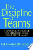 The discipline of teams a mindbook-workbook for delivering small group performance /