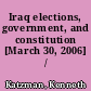 Iraq elections, government, and constitution [March 30, 2006] /