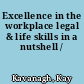 Excellence in the workplace legal & life skills in a nutshell /