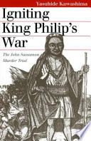 Igniting King Philip's war : the John Sassamon murder trial /