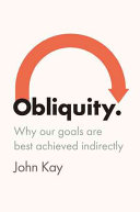 Obliquity : why our goals are best achieved indirectly /