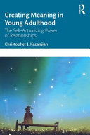 Creating meaning in young adulthood : the self-actualizing power of relationships /