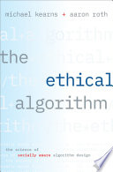 The ethical algorithm : the science of socially aware algorithm design /