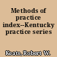 Methods of practice index--Kentucky practice series