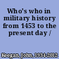 Who's who in military history from 1453 to the present day /