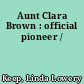 Aunt Clara Brown : official pioneer /