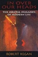 In over our heads : the mental demands of modern life /