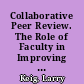 Collaborative Peer Review. The Role of Faculty in Improving College Teaching