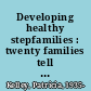 Developing healthy stepfamilies : twenty families tell their stories /