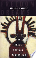Freedom dreams the Black radical imagination /