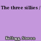 The three sillies /