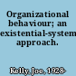 Organizational behaviour; an existential-systems approach.