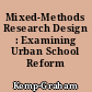Mixed-Methods Research Design : Examining Urban School Reform /