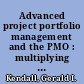 Advanced project portfolio management and the PMO : multiplying ROI at warp speed /