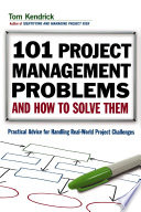 101 project management problems and how to solve them : practical advice for handling real-world project challenges /