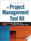 The project management tool kit : 100 tips and techniques for getting the job done right /