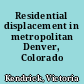 Residential displacement in metropolitan Denver, Colorado /