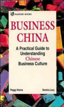 Business China : a practical guide to understanding Chinese business culture /