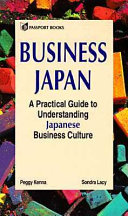 Business Japan : a practical guide to understanding Japanese business culture /