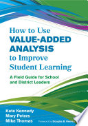 How to Use Value-Added Analysis to Improve Student Learning: A FieldGuide for School and District Leaders.