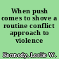 When push comes to shove a routine conflict approach to violence /