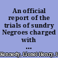 An official report of the trials of sundry Negroes charged with an attempt to raise an insurrection in the state of South-Carolina : preceded by an introduction and narrative and, in an appendix, a report of the trials of four white persons on indictments for attempting to excite the slaves to insurrection /