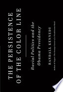 The persistence of the color line : racial politics and the Obama presidency /