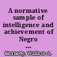 A normative sample of intelligence and achievement of Negro elementary school children in the Southeastern United States /