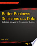 Better business decisions from data : statistical analysis for professional success /