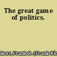The great game of politics.