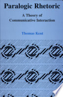 Paralogic rhetoric : a theory of communicative interaction /
