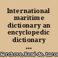International maritime dictionary an encyclopedic dictionary of useful maritime terms and phrases, together with equivalents in French and German /