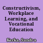Constructivism, Workplace Learning, and Vocational Education