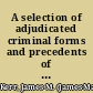 A selection of adjudicated criminal forms and precedents of indictments and informations adapted to use in the several states /