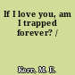 If I love you, am I trapped forever? /