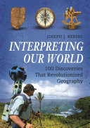 Interpreting our world : 100 discoveries that revolutionized geography /