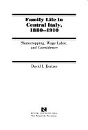 Family life in central Italy, 1880-1910 : sharecropping, wage labor, and coresidence /