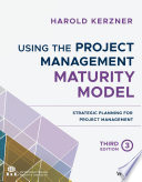 Using the project management maturity model : strategic planning for project management /