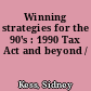 Winning strategies for the 90's : 1990 Tax Act and beyond /
