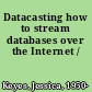 Datacasting how to stream databases over the Internet /