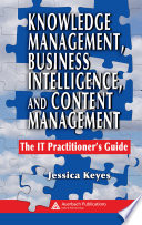 Knowledge management, business intelligence, and content management : the IT practitioner's guide /