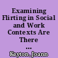 Examining Flirting in Social and Work Contexts Are There Implications for Harassment? /