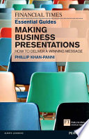 The Financial Times essential guide to making business presentations : how to deliver a winning message /