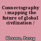 Connectography : mapping the future of global civilization /